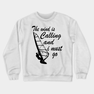 windsurfing - The Wind Is Calling And I Must Go Crewneck Sweatshirt